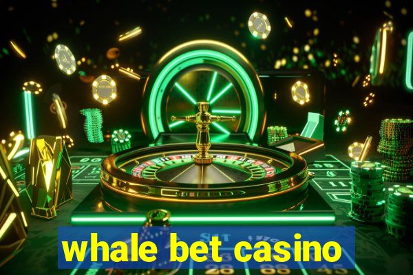 whale bet casino